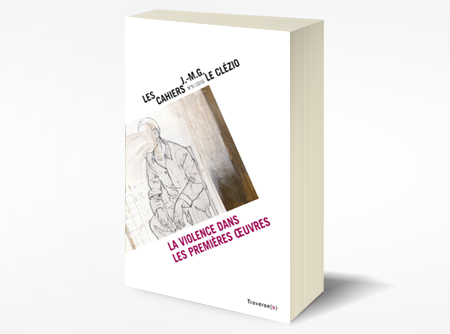 Les Cahiers J.-M.G. Le Clézio N°9 (2016) La Violence dans les premières œuvres