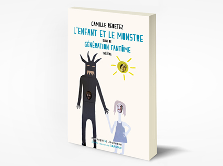 L'ENFANT ET LE MONSTRE suivi de  GÉNÉRATION FANTÔME Théâtre Jeunesse