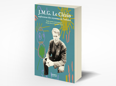 J.M.G. LE CLÉZIO EXPLORATEUR DES ROYAUMES DE L'ENFANCE.